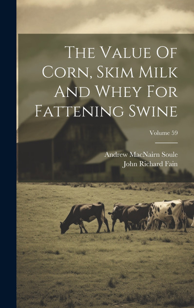 The Value Of Corn, Skim Milk And Whey For Fattening Swine; Volume 59