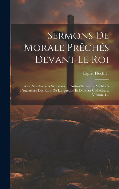 Sermons De Morale Prêchés Devant Le Roi Sermons De Morale Prêchés Devant Le Roi