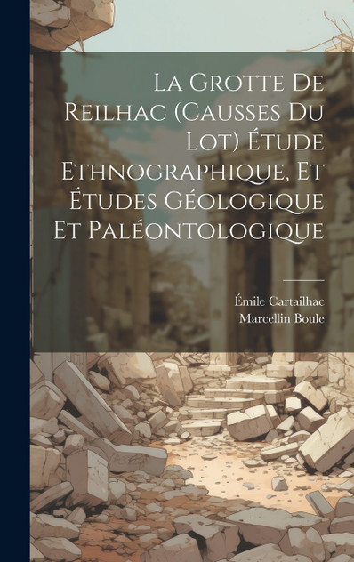 La Grotte de Reilhac (causses du Lot) étude ethnographique, et études géologique et paléontologique La Grotte de Reilhac (causses du Lot) étude ethnographique, et études géologique et paléontologique