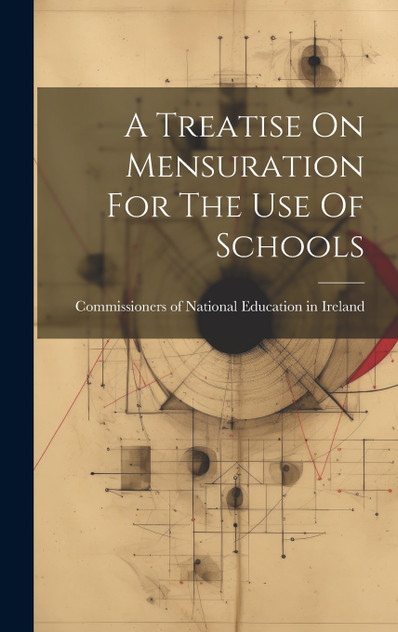 A Treatise On Mensuration For The Use Of Schools A Treatise On Mensuration For The Use Of Schools
