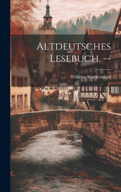 Altdeutsches Lesebuch. -- Altdeutsches Lesebuch. --