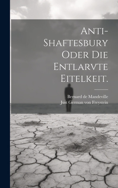 Anti-Shaftesbury oder die Entlarvte Eitelkeit. Anti-Shaftesbury oder die Entlarvte Eitelkeit.
