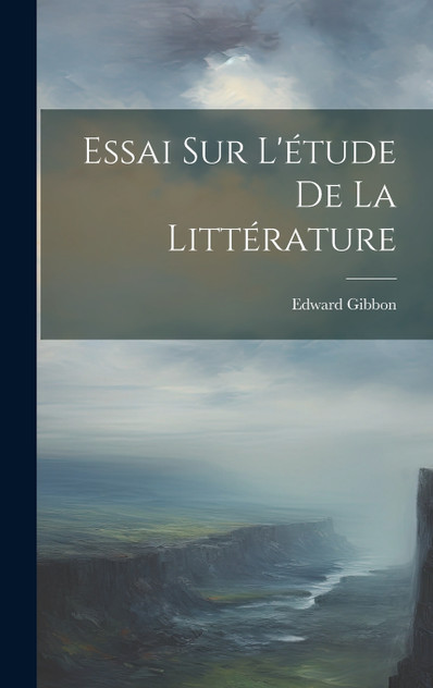 Essai Sur L'étude De La Littérature Essai Sur L'étude De La Littérature