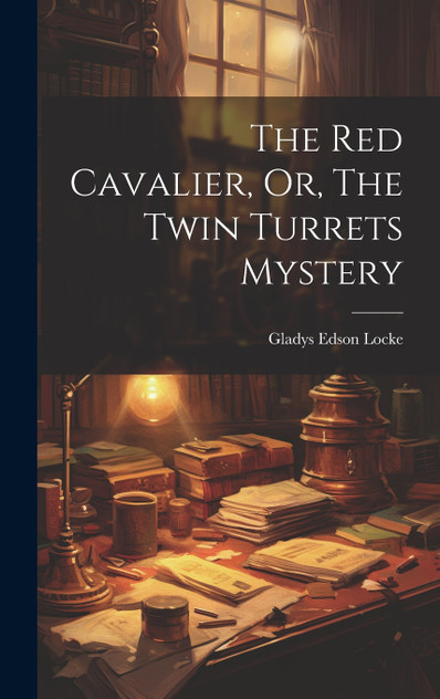 The Red Cavalier, Or, The Twin Turrets Mystery The Red Cavalier, Or, The Twin Turrets Mystery
