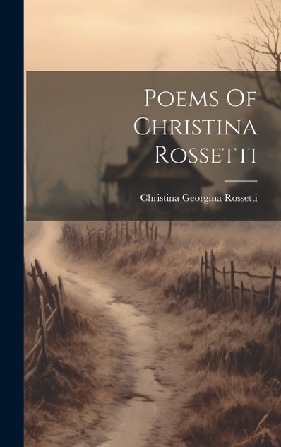 Poems Of Christina Rossetti Poems Of Christina Rossetti