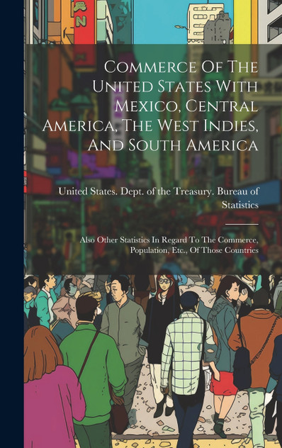 Commerce Of The United States With Mexico, Central America, The West Indies, And South America Commerce Of The United States With Mexico, Central America, The West Indies, And South America