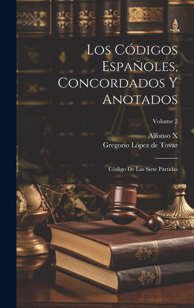 Los Códigos Españoles, Concordados Y Anotados Los Códigos Españoles, Concordados Y Anotados