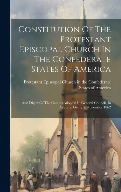 Constitution Of The Protestant Episcopal Church In The Confederate States Of America Constitution Of The Protestant Episcopal Church In The Confederate States Of America