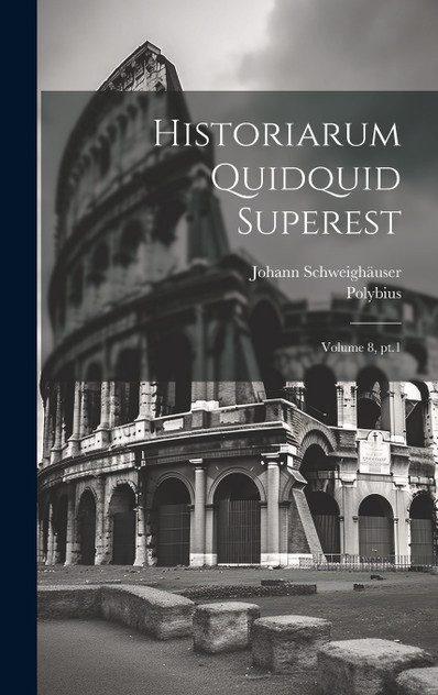 Historiarum quidquid superest; Volume 8, pt.1 Historiarum quidquid superest; Volume 8, pt.1