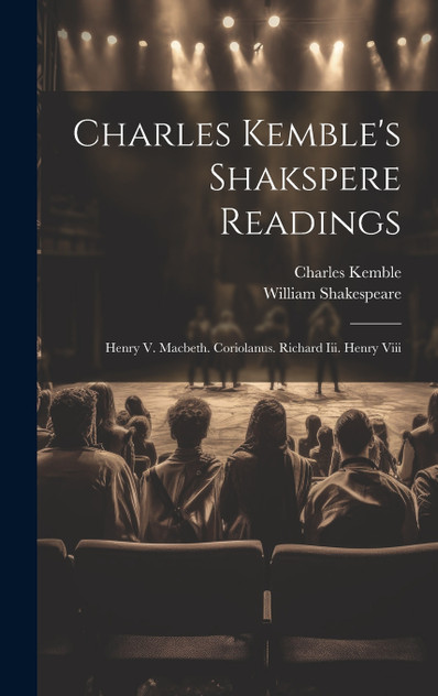 Charles Kemble's Shakspere Readings Charles Kemble's Shakspere Readings