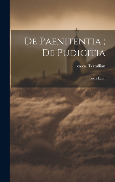 De Paenitentia ; De Pudicitia De Paenitentia ; De Pudicitia