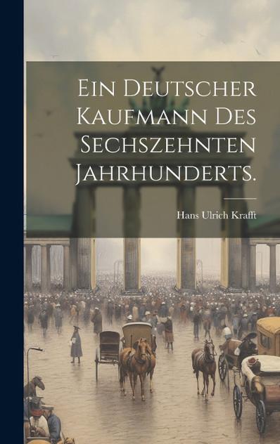 Ein deutscher Kaufmann des sechszehnten Jahrhunderts. Ein deutscher Kaufmann des sechszehnten Jahrhunderts.