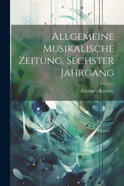 Allgemeine musikalische Zeitung, Sechster Jahrgang