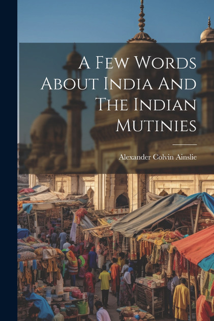 A Few Words About India And The Indian Mutinies