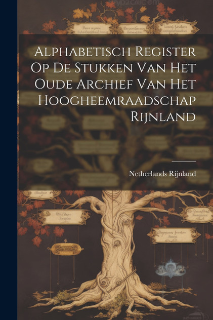 Alphabetisch Register Op De Stukken Van Het Oude Archief Van Het Hoogheemraadschap Rijnland Alphabetisch Register Op De Stukken Van Het Oude Archief Van Het Hoogheemraadschap Rijnland