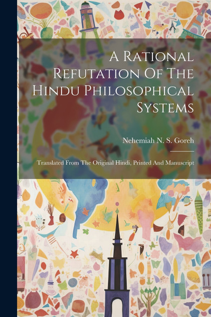 A Rational Refutation Of The Hindu Philosophical Systems A Rational Refutation Of The Hindu Philosophical Systems