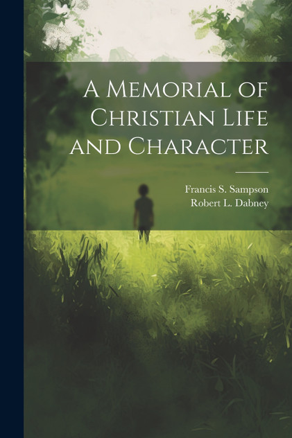 A Memorial of Christian Life and Character A Memorial of Christian Life and Character