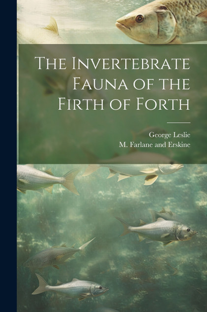 The Invertebrate Fauna of the Firth of Forth The Invertebrate Fauna of the Firth of Forth