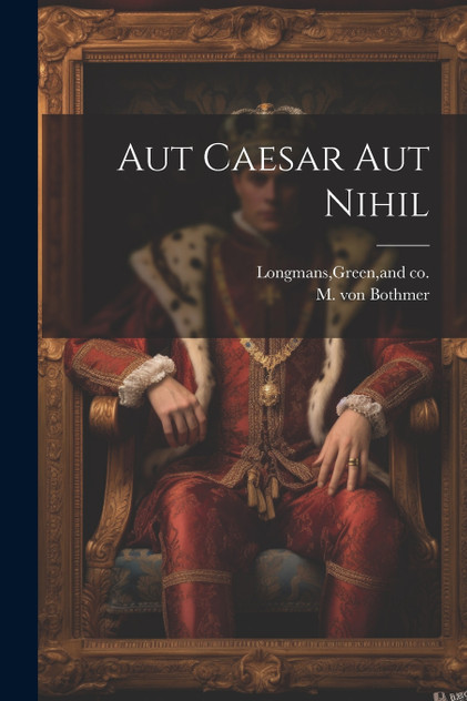 Aut Caesar aut Nihil Aut Caesar aut Nihil