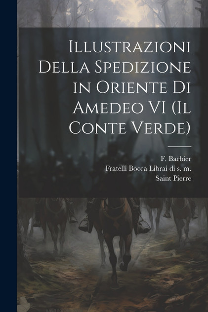 Illustrazioni Della Spedizione in Oriente di Amedeo VI (Il Conte Verde) Illustrazioni Della Spedizione in Oriente di Amedeo VI (Il Conte Verde)