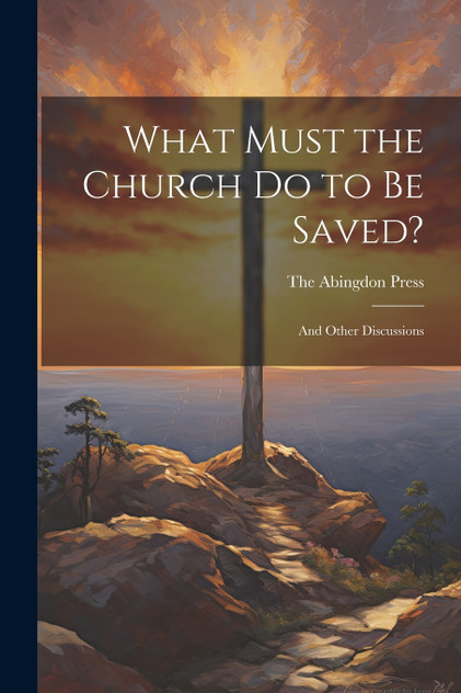 What Must the Church do to be Saved? What Must the Church do to be Saved?