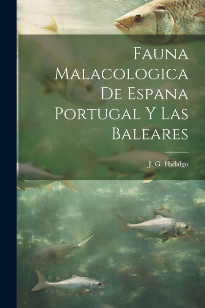 Fauna Malacologica de Espana Portugal y Las Baleares Fauna Malacologica de Espana Portugal y Las Baleares