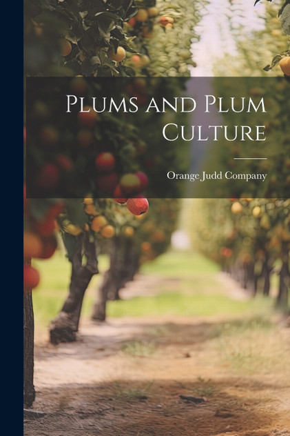 Plums and Plum Culture Plums and Plum Culture