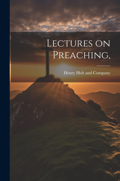 Lectures on Preaching, Lectures on Preaching,