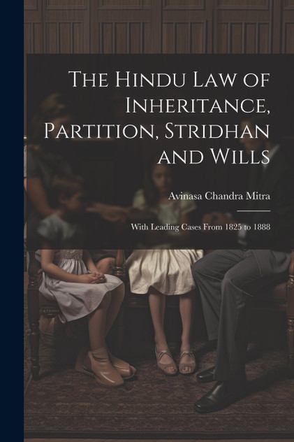 The Hindu Law of Inheritance, Partition, Stridhan and Wills The Hindu Law of Inheritance, Partition, Stridhan and Wills
