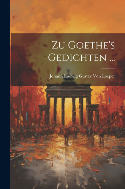 Zu Goethe's Gedichten ... Zu Goethe's Gedichten ...