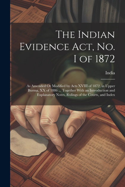 The Indian Evidence Act, No. I of 1872 The Indian Evidence Act, No. I of 1872