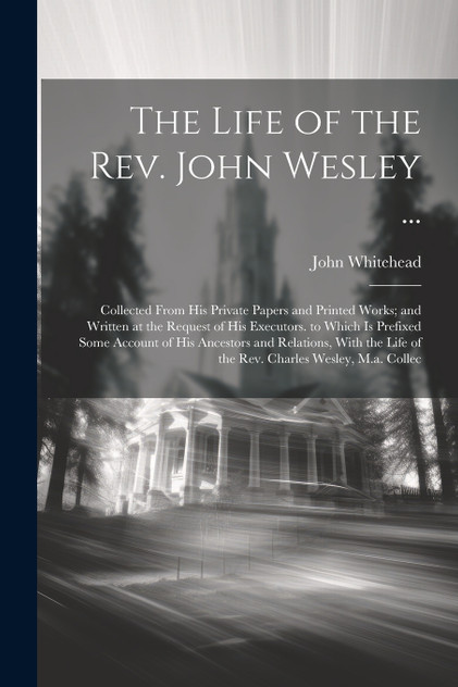 The Life of the Rev. John Wesley ... The Life of the Rev. John Wesley ...
