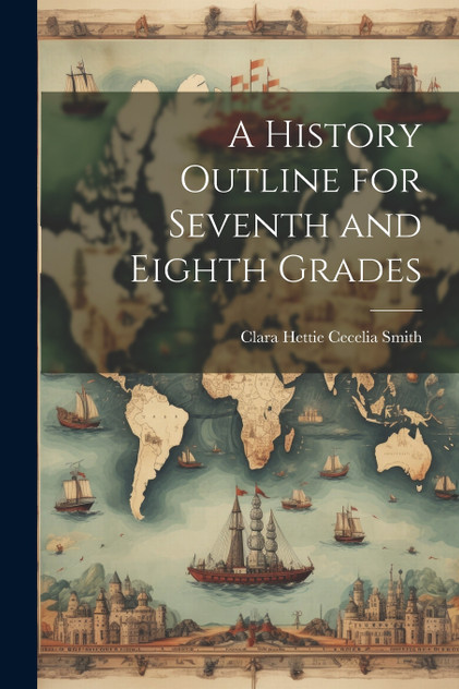 A History Outline for Seventh and Eighth Grades A History Outline for Seventh and Eighth Grades