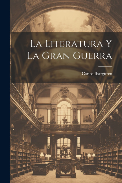 La literatura y la gran guerra La literatura y la gran guerra