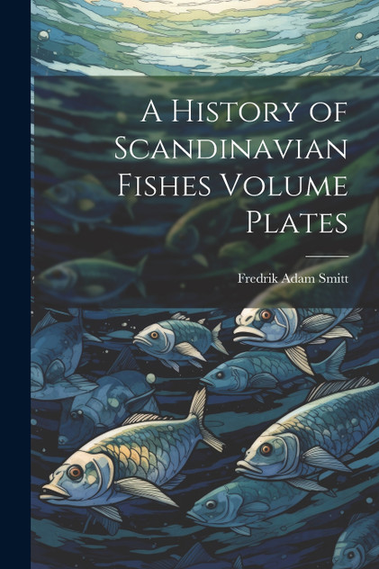 A History of Scandinavian Fishes Volume Plates A History of Scandinavian Fishes Volume Plates