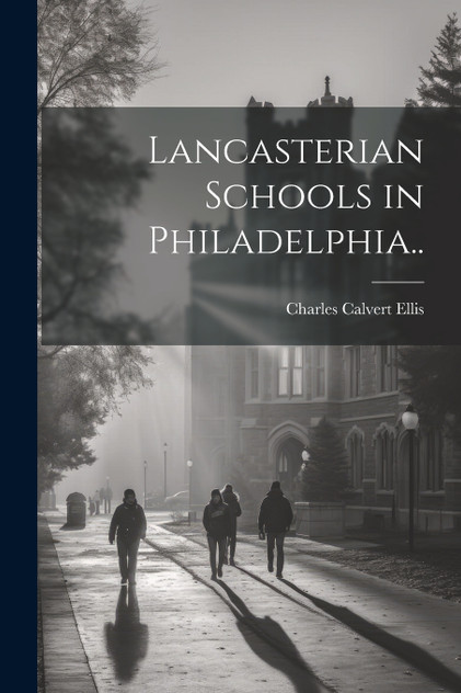 Lancasterian Schools in Philadelphia.. Lancasterian Schools in Philadelphia..