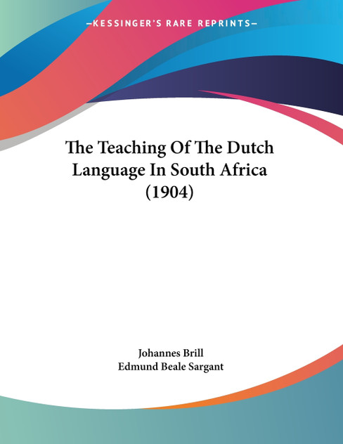 The Teaching Of The Dutch Language In South Africa (1904) The Teaching Of The Dutch Language In South Africa (1904)