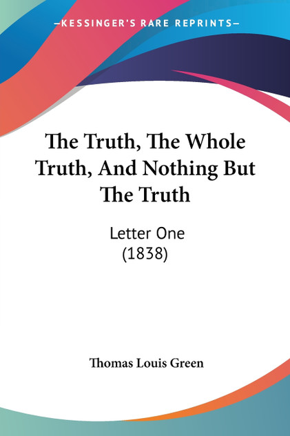 The Truth, The Whole Truth, And Nothing But The Truth The Truth, The Whole Truth, And Nothing But The Truth