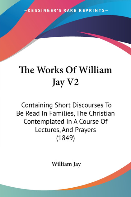 The Works Of William Jay V2 The Works Of William Jay V2