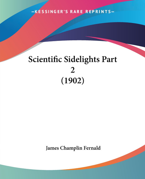 Scientific Sidelights Part 2 (1902) Scientific Sidelights Part 2 (1902)