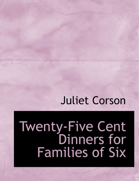 Twenty-Five Cent Dinners for Families of Six Twenty-Five Cent Dinners for Families of Six