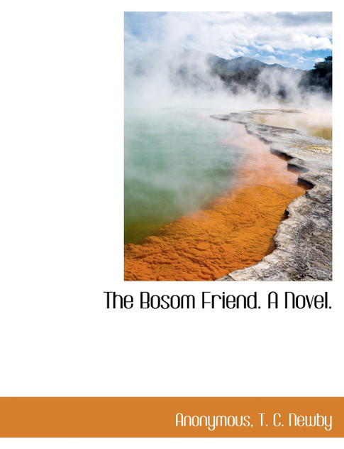 The Bosom Friend. A Novel. The Bosom Friend. A Novel.
