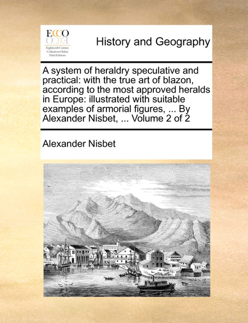 A system of heraldry speculative and practical A system of heraldry speculative and practical