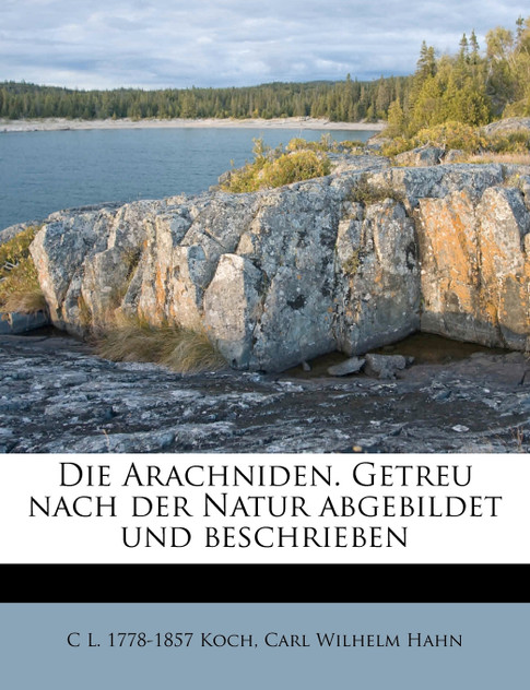 Die Arachniden. Getreu nach der Natur abgebildet und beschrieben Die Arachniden. Getreu nach der Natur abgebildet und beschrieben