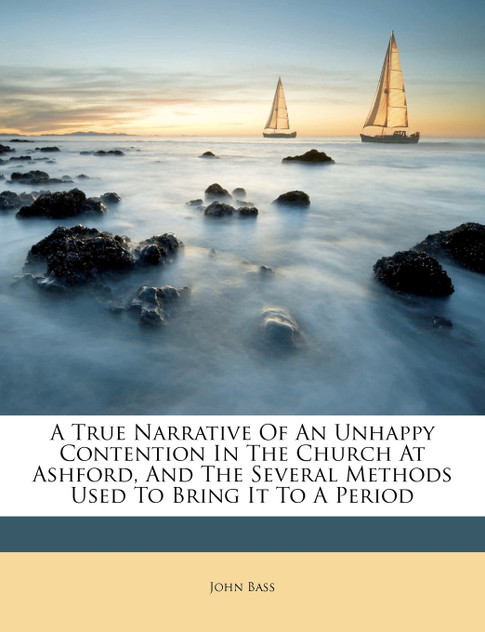 A True Narrative Of An Unhappy Contention In The Church At Ashford, And The Several Methods Used To Bring It To A Period