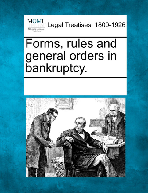Forms, rules and general orders in bankruptcy.
