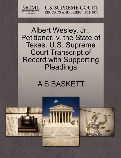 Albert Wesley, Jr., Petitioner, v. the State of Texas. U.S. Supreme Court Transcript of Record with Supporting Pleadings