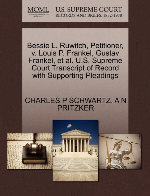 Bessie L. Ruwitch, Petitioner, v. Louis P. Frankel, Gustav Frankel, et al. U.S. Supreme Court Transcript of Record with Supporting Pleadings