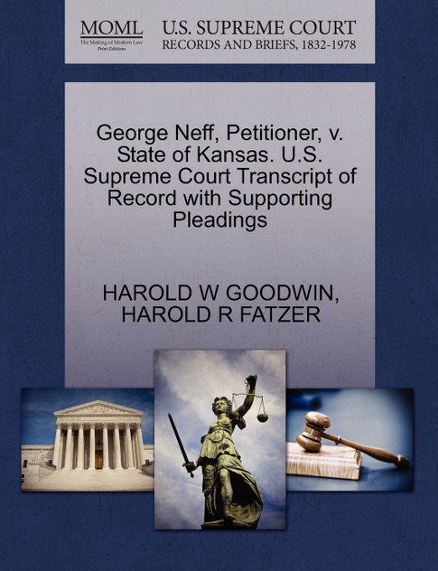 George Neff, Petitioner, v. State of Kansas. U.S. Supreme Court Transcript of Record with Supporting Pleadings George Neff, Petitioner, v. State of Kansas. U.S. Supreme Court Transcript of Record with Supporting Pleadings