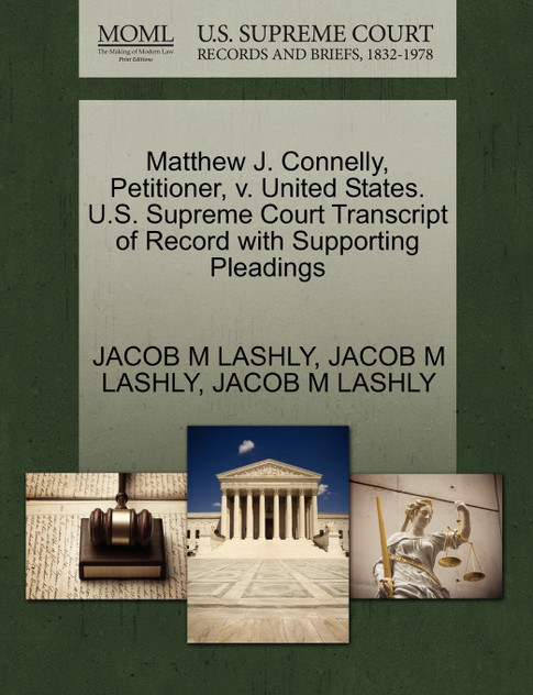 Matthew J. Connelly, Petitioner, v. United States. U.S. Supreme Court Transcript of Record with Supporting Pleadings